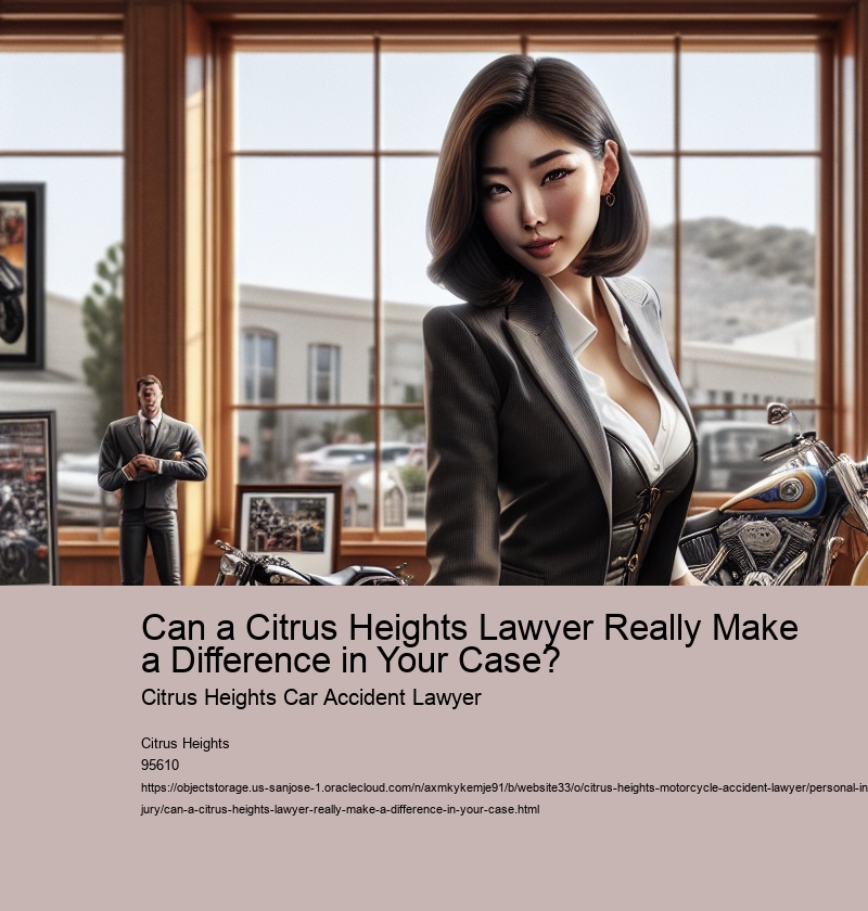 Can a Citrus Heights Lawyer Really Make a Difference in Your Case?