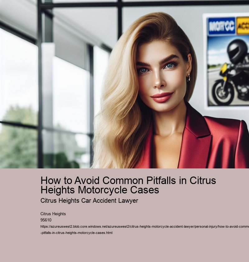 How to Avoid Common Pitfalls in Citrus Heights Motorcycle Cases
